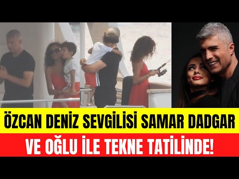 Özcan Deniz sevgilisi Samar Dadgar ve Feyza Aktan'dan olan oğlu ile birlikte tekne tatilinde!