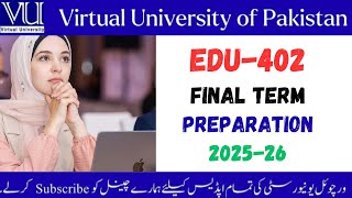 EDU 402 Final Term Current Papers With Solution 2025 #edu402 #vu