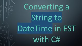 Converting a String to DateTime in EST with C#