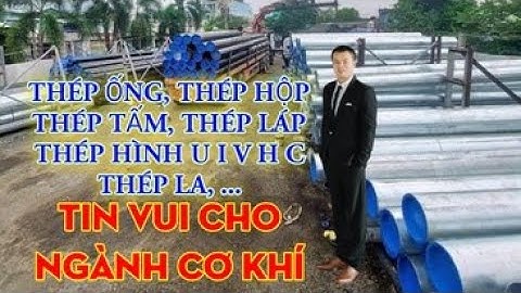 Thép ống đúc - Thép ống hàn - Thép tấm - Thép hình U I V H C - Thép láp