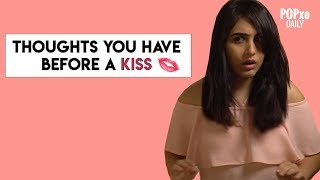 Thoughts You Have Before A Kiss - POPxo