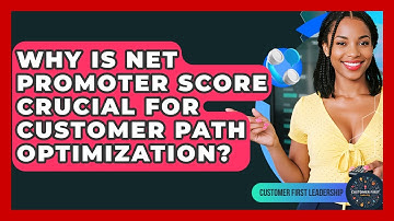 Why Is Net Promoter Score Crucial For Customer Path Optimization? - Customer First Leadership