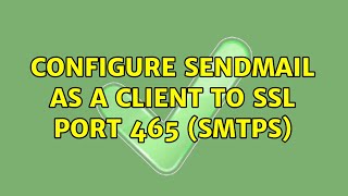 Configure sendmail as a client to SSL Port 465 (SMTPS)