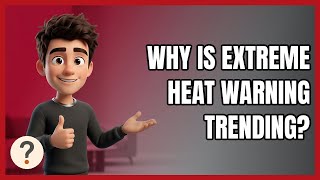 Why Is Extreme Heat Warning Trending?