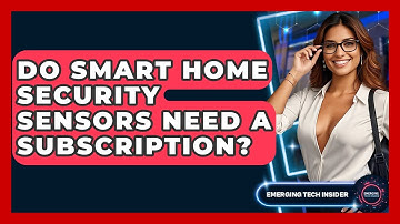 Do Smart Home Security Sensors Need A Subscription? - Emerging Tech Insider