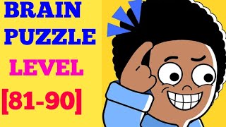 Brain puzzle 99 games level 81 82 83 84 85 86 87 88 89 90 solution or Walkthrough