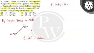 An electric dipole consisting of two opposite charges of \( 2 \times 10^-6 \mathrmC \) each .