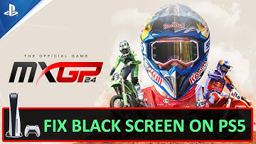How To Fix MXGP 24: The Official Game Stuck on Black Screen On PS5