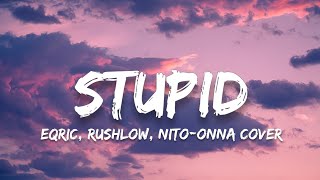 Tate McRae - Stupid (EQRIC, RushLow, Nito-Onna Cover) (Lyrics)