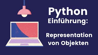 Klassen in Python: String Representation von Objekten mithilfe von __str__ und __repr__