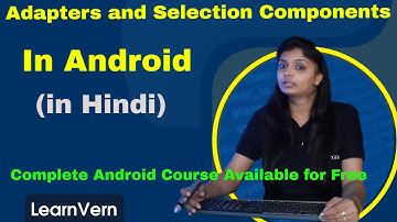 What are Adapters and Selection Components in Android | Free Video in Hindi | LearnVern