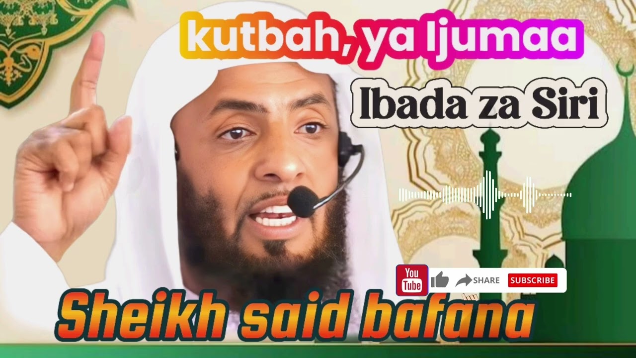 🩸SHEIKH SAID BAFANA || kutbah, ya Ijumaa, || Ibada za Siri,