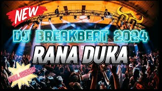 DJ RANA DUKA BREAKBEAT TERBARU 2024 | FULL BASS!!!