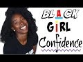 HOW TO BUILD CONFIDENCE AS A BLACK GIRL | REQUESTED