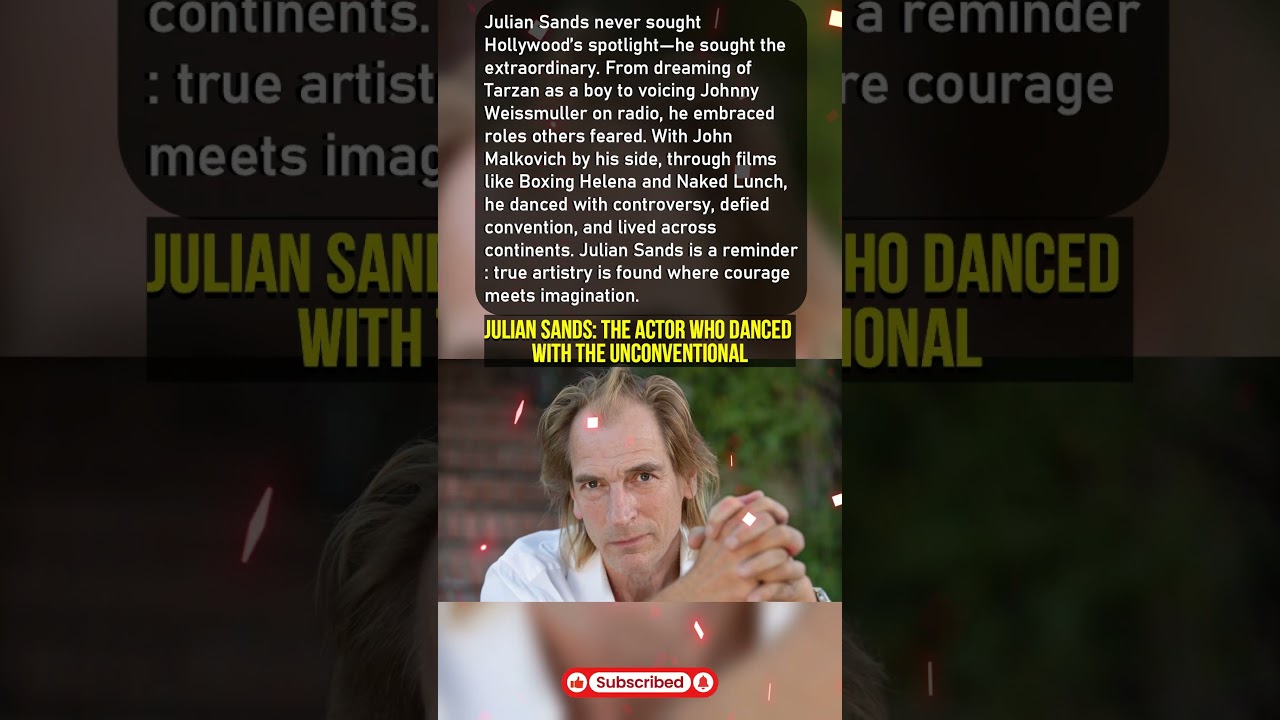 Julian Sands: The Actor Who Danced with the Unconventional