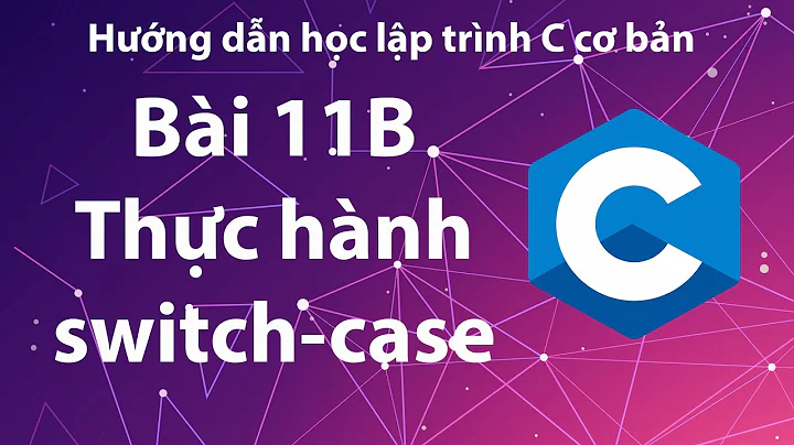 C - Bài 11B: Minh họa sử dụng cấu trúc switch-case.