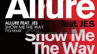 Allure featuring JES - Show Me The Way (tyDi Remix )