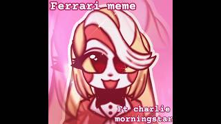 Ferrari meme ft charlie morningstar hazbin hotel #capcut #flipaclip #hazbinhotel #charliemorningstar