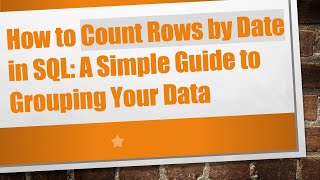 How To Count Rows By Date In Sql A Simple Guide To Grouping Your Data
