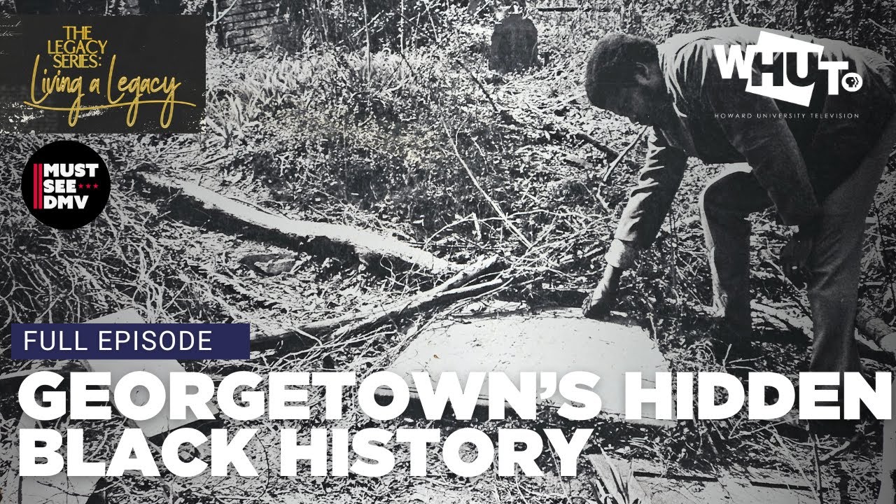 The Hidden History of Black Georgetown | The Legacy Series: Living A Legacy
