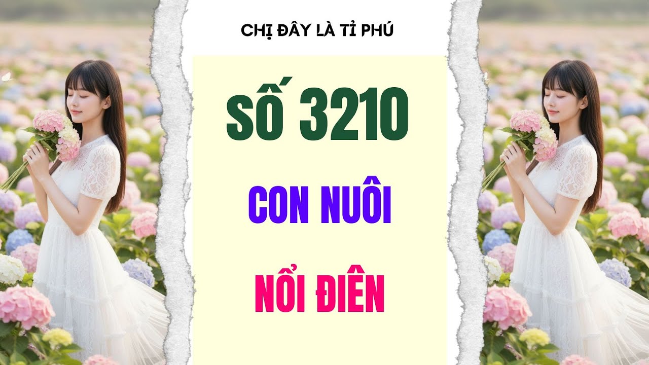 [Truyện audio] [FULL] CHỊ ĐÂY LÀ TỈ PHÚ SỐ 3210  II Con nuôi nổi điên