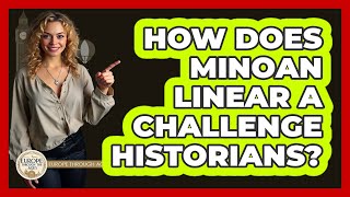 How Does Minoan Linear A Challenge Historians? - Europe Through the Ages Profile
