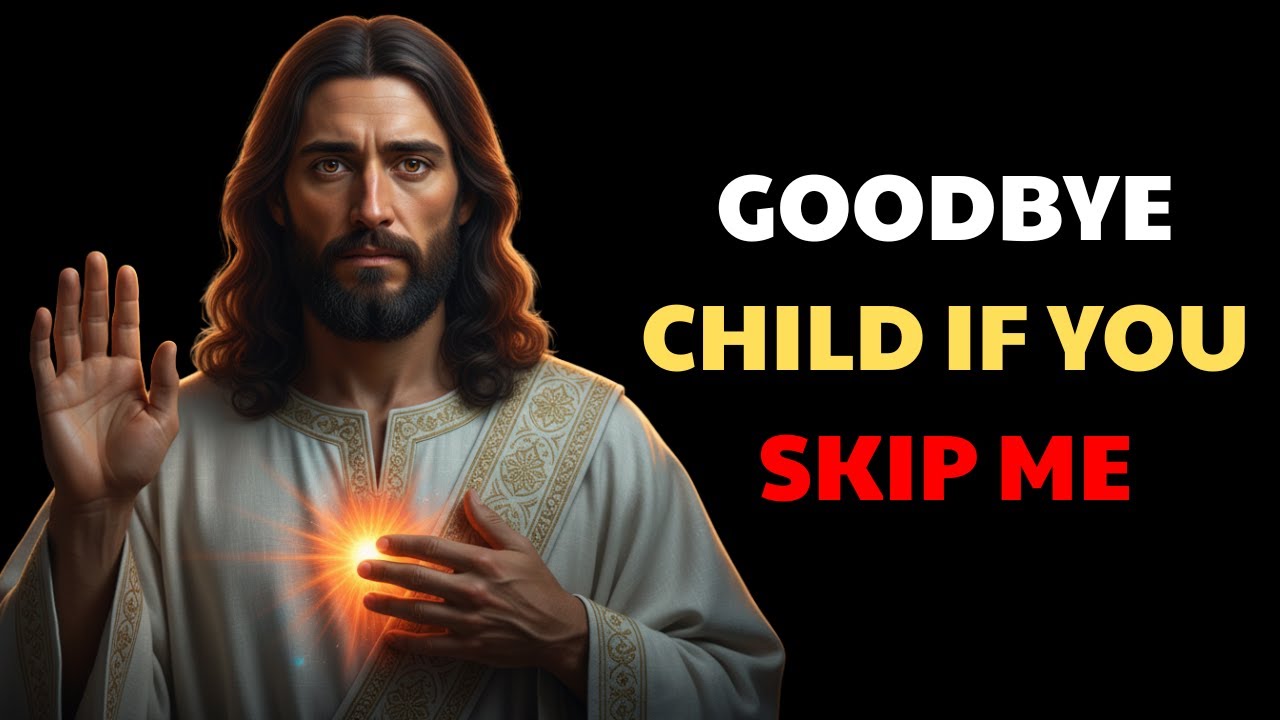 GOODBYE CHILD IF YOU SKIP ME | God message for you today l God message today