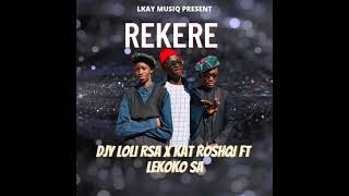 Rekere  Djy Loli Rsa X Kat Roshqi Ft Lekoko Sa