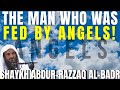 The Man the ANGELS FED!|Shaykh Abdur-Razzaq al-Badr