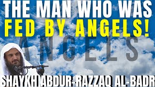 The Man the ANGELS FED!|Shaykh Abdur-Razzaq al-Badr