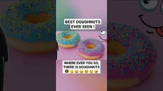WHERE EVER YOU GO, THERE IS DOUGHNUTS π© π π π€£ WHERE EVER YOU GO, THERE IS DOUGHNUTS π© π π π€£