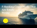 5 Shocking Cruise Myths That Are Totally Wrong-Must-Watch Before You Sail! | Cruise Myths DESTROYED