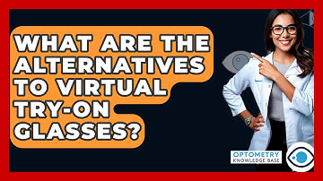 What Are The Alternatives To Virtual Try-on Glasses? - Optometry Knowledge Base