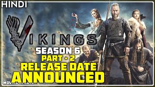 Vikings Season 6 Part 2 Release Date Announced | Movies Update