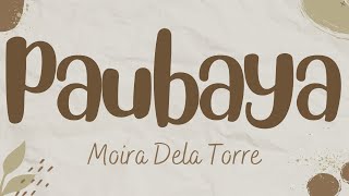 Paubaya - Moira Dela Torre (Lyrics)