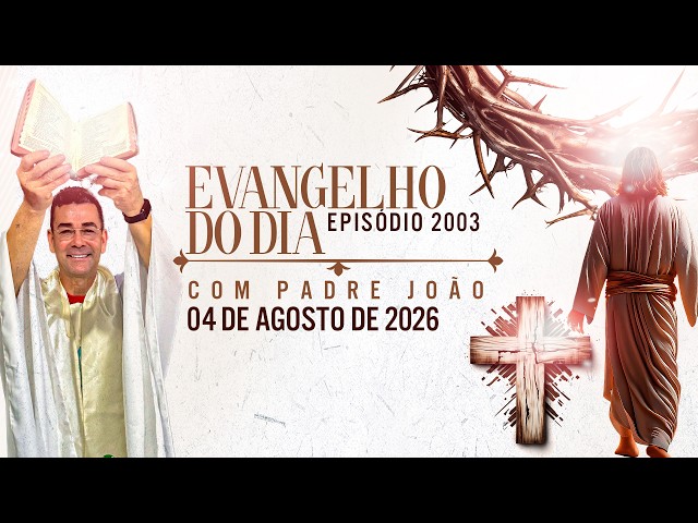 Evangelho do Dia com Padre João – 04/08/2026 | Mateus 15,1-2.10-14