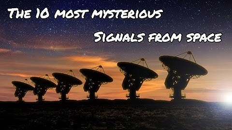 The 10 Most Mysterious Signals From Space