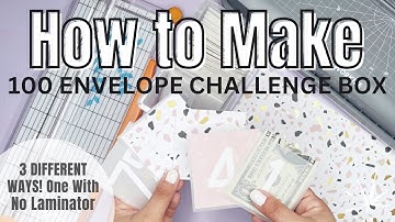 How to Make 100 Envelope Challenge Box | 3 Different Ways One With No Laminator | Savings Challenges