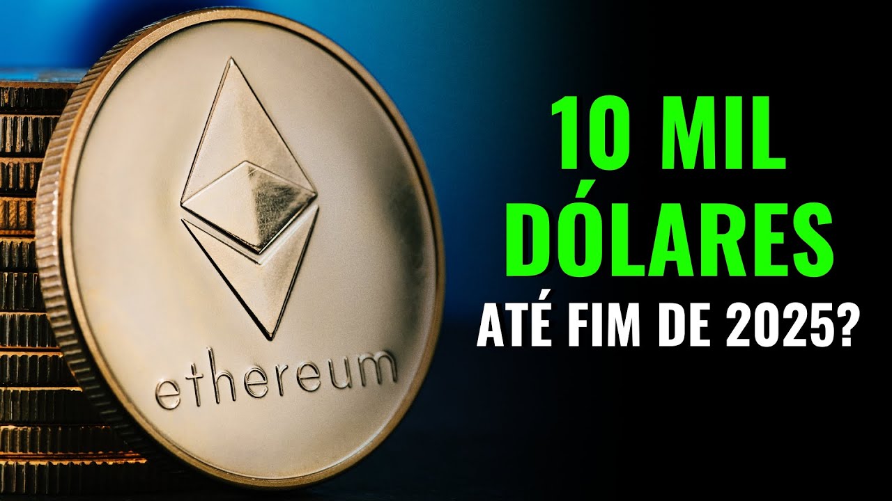 ETHEREUM: 10 MIL DÓLARES ATÉ O FIM DE 2025?