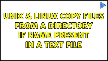 Unix & Linux: Copy files from a directory if name present in a text file (2 Solutions!!)