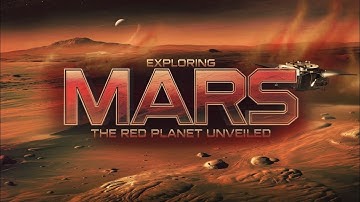 Exploring Mars: The Red Planet Unveiled