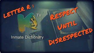 INMATE DICTIONARY | LETTER R : RESPECT UNTIL DISRESPECTED | Kfrogtv