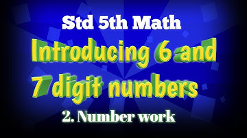 Std 5th/Introducing 6 and 7 digit numbers /chapter 2/ Number Work