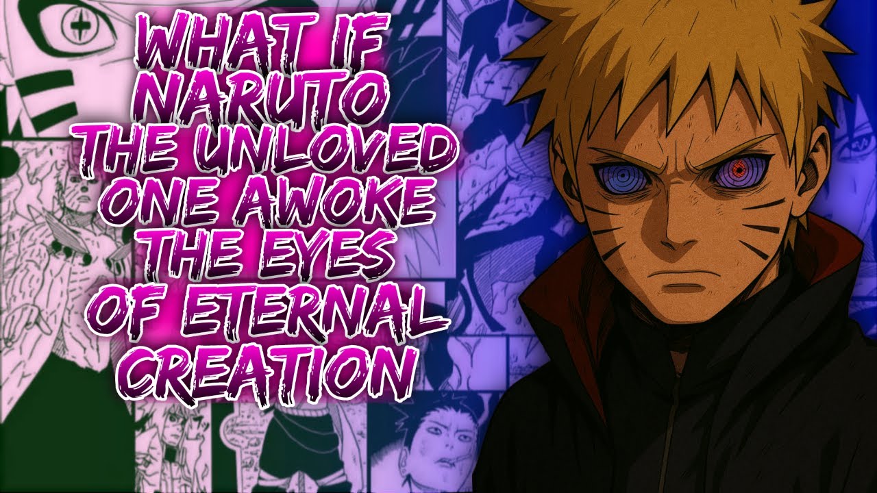 What If Naruto The Unloved One Awoke The Eyes of Eternal Creation ||