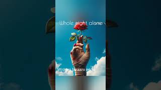 Whole Night Alone Is An Afro Zouk X Kizomba Typesong Written By Me.