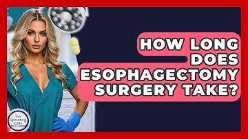 How Long Does Esophagectomy Surgery Take? - The Operating Table