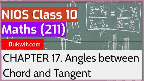 NIOS Class 10 Maths (211): Chapter 17. Angles between Chord and Tangent