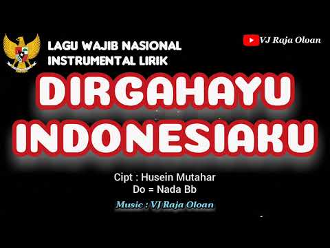 DIRGAHAYU INDONESIAKU. Instrumental Lirik Lagu Wajib Nasional Karya H.Mutahar. Musik : VJ Raja Oloan