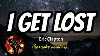 Video thumbnail of "I GET LOST - ERIC CLAPTON (karaoke version)"