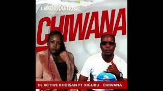 Chiwana  Dj Active Khoisan Ft Xigubulekompocom